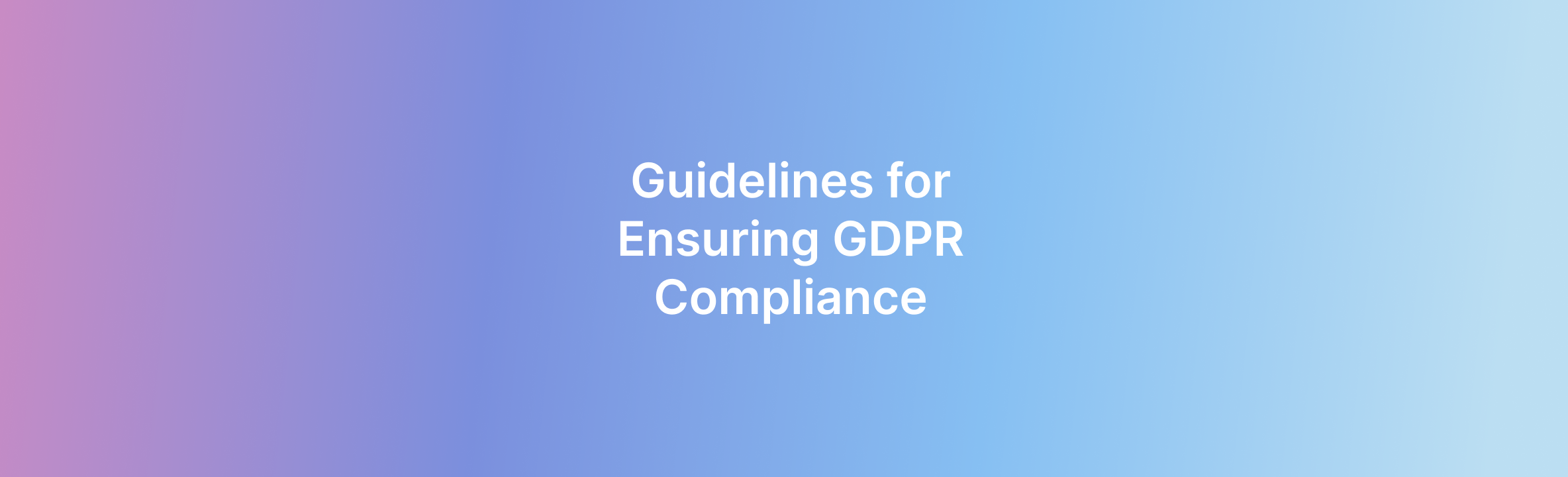 GDPR compliance what does it mean and how can you succeed at it? Lettria